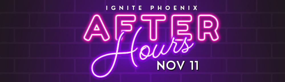 Ignite Phoenix After Hours